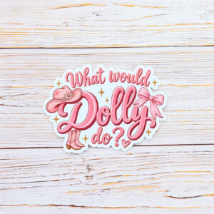 What Would Dolly Do Dolly Parton Sticker