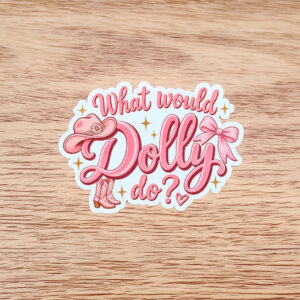 What Would Dolly Do Dolly Parton Vinyl Sticker