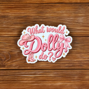 What Would Dolly Do Dolly Parton Vinyl Sticker