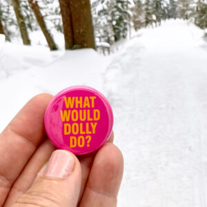 What Would Dolly Do Pinback Button