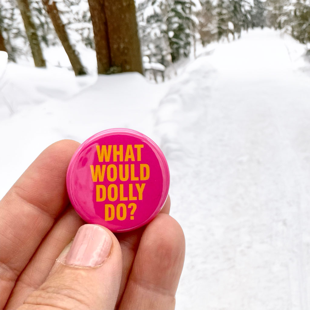 What Would Dolly Do Pinback Button