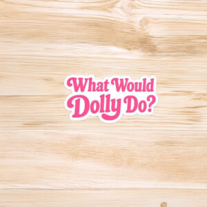 What Would Dolly Do Sticker Magnet