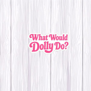 What Would Dolly Do Sticker Magnet