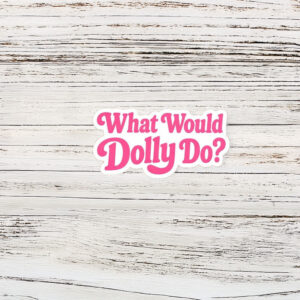 What Would Dolly Do Sticker Magnet