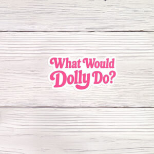 What Would Dolly Do Sticker Magnet
