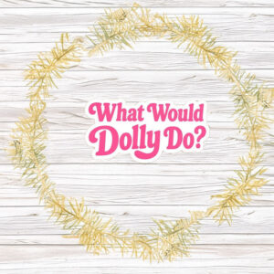 What Would Dolly Do Sticker Magnet