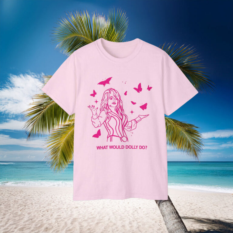 What would Dolly Parton do T-Shirt