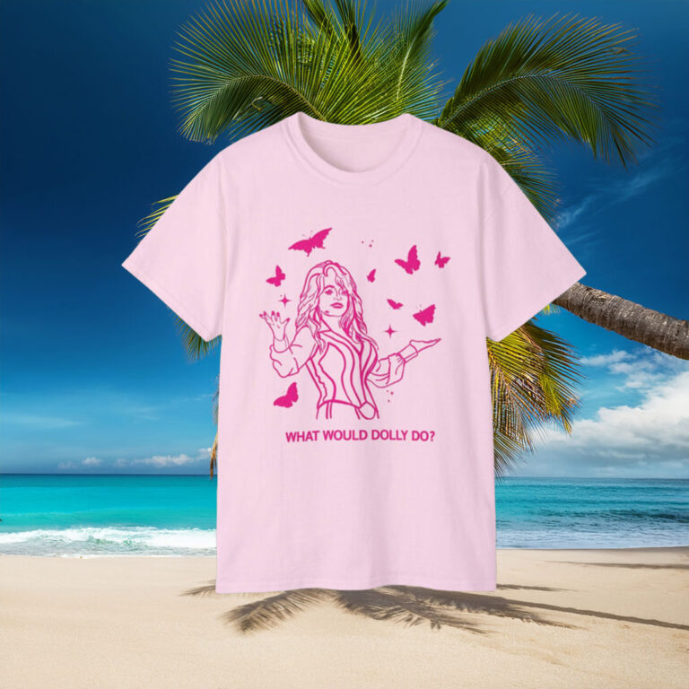 What would Dolly Parton do T-Shirt