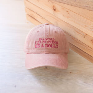 In a World Full of Jolenes Be a Dolly Embroidered Hat