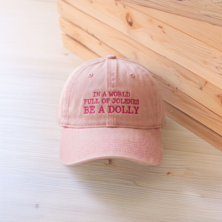 In a World Full of Jolenes Be a Dolly Embroidered Hat