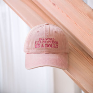 In a World Full of Jolenes Be a Dolly Embroidered Hat