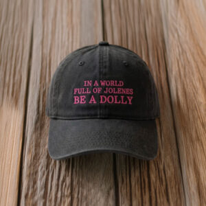 Tribute Embroidered Hat, In a World Full of Jolenes Be a Dolly Cap