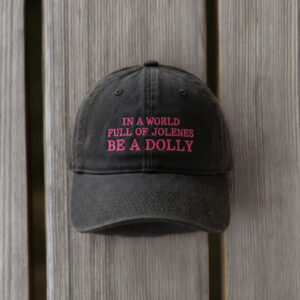 Tribute Embroidered Hat, In a World Full of Jolenes Be a Dolly Cap