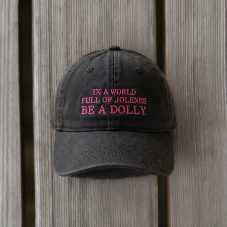 Tribute Embroidered Hat, In a World Full of Jolenes Be a Dolly Cap