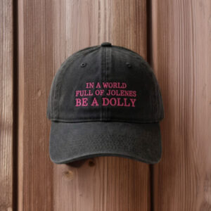 Tribute Embroidered Hat, In a World Full of Jolenes Be a Dolly Cap