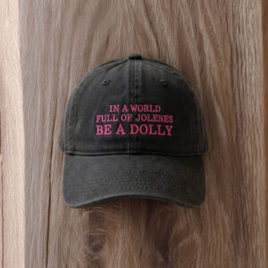 Tribute Embroidered Hat, In a World Full of Jolenes Be a Dolly Cap