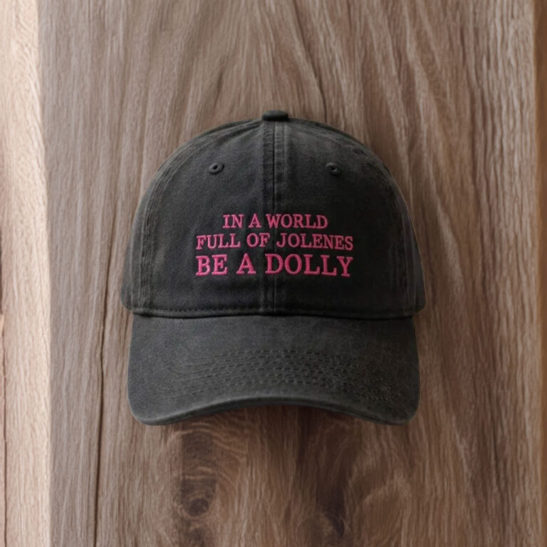 Tribute Embroidered Hat, In a World Full of Jolenes Be a Dolly Cap