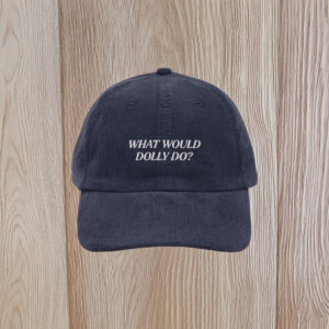 What Would Dolly Do Embroidered Corduroy Cap