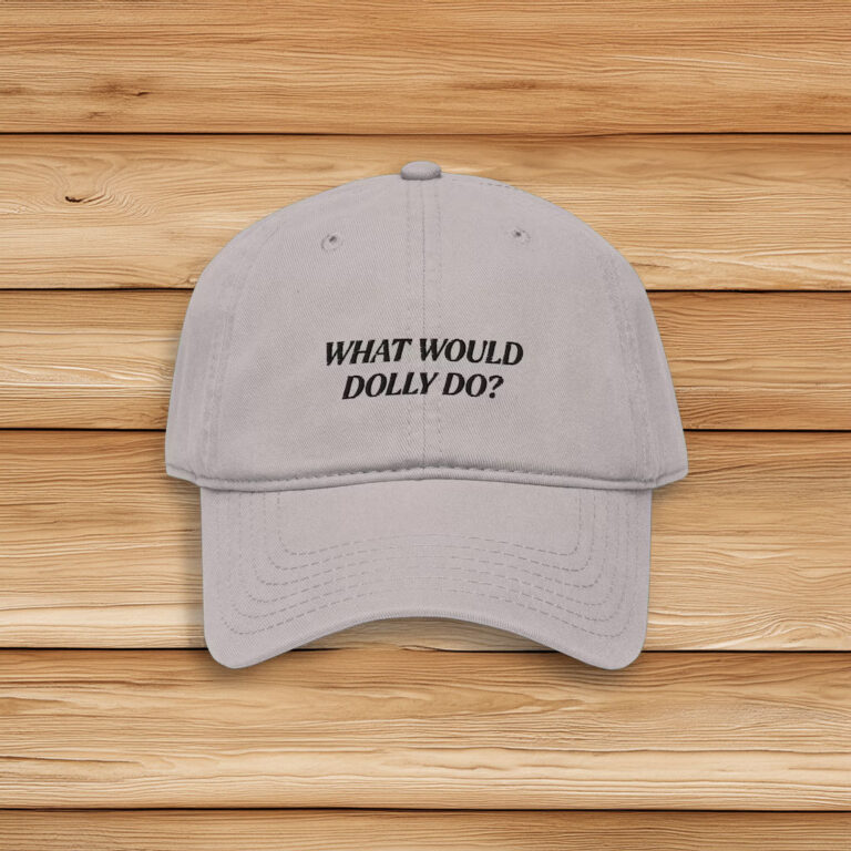 What Would Dolly Do Embroidered Garment Washed Baseball Cap