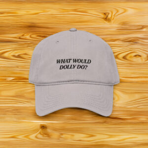 What Would Dolly Do Embroidered Garment Washed Baseball Cap