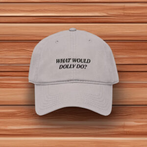 What Would Dolly Do Embroidered Garment Washed Baseball Cap
