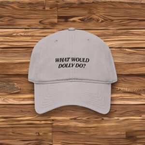 What Would Dolly Do Embroidered Garment Washed Baseball Cap
